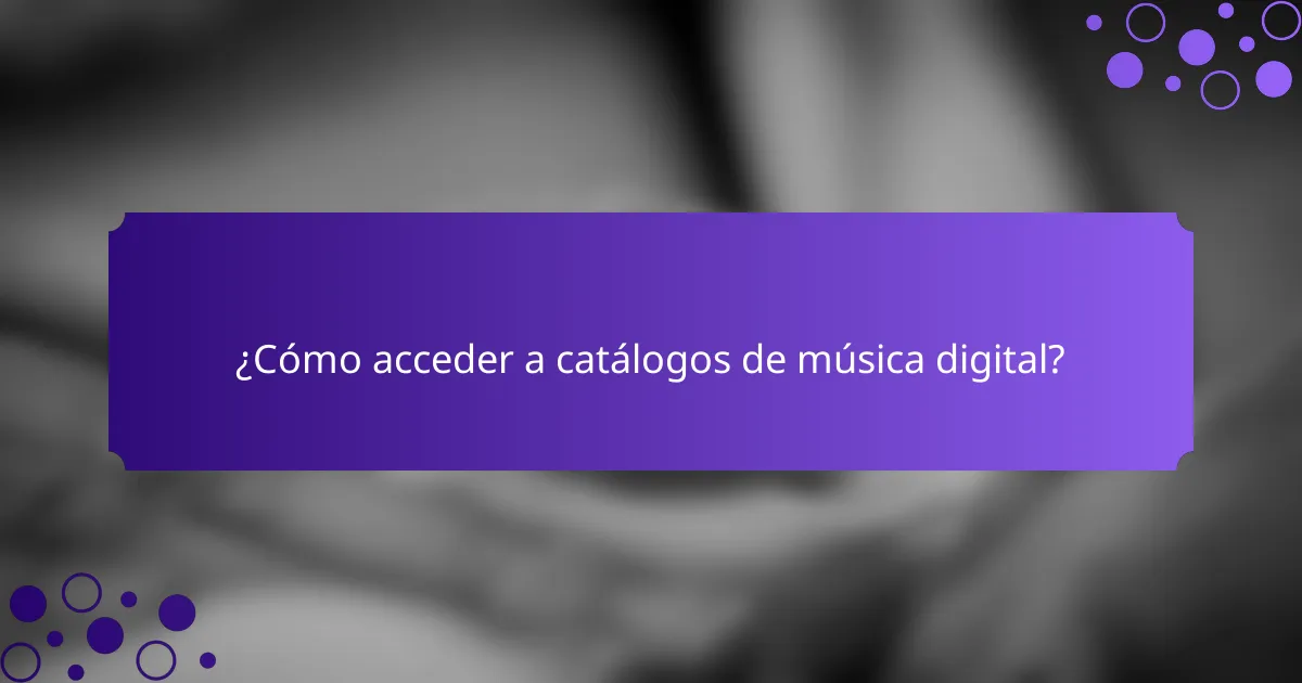 ¿Cómo acceder a catálogos de música digital?