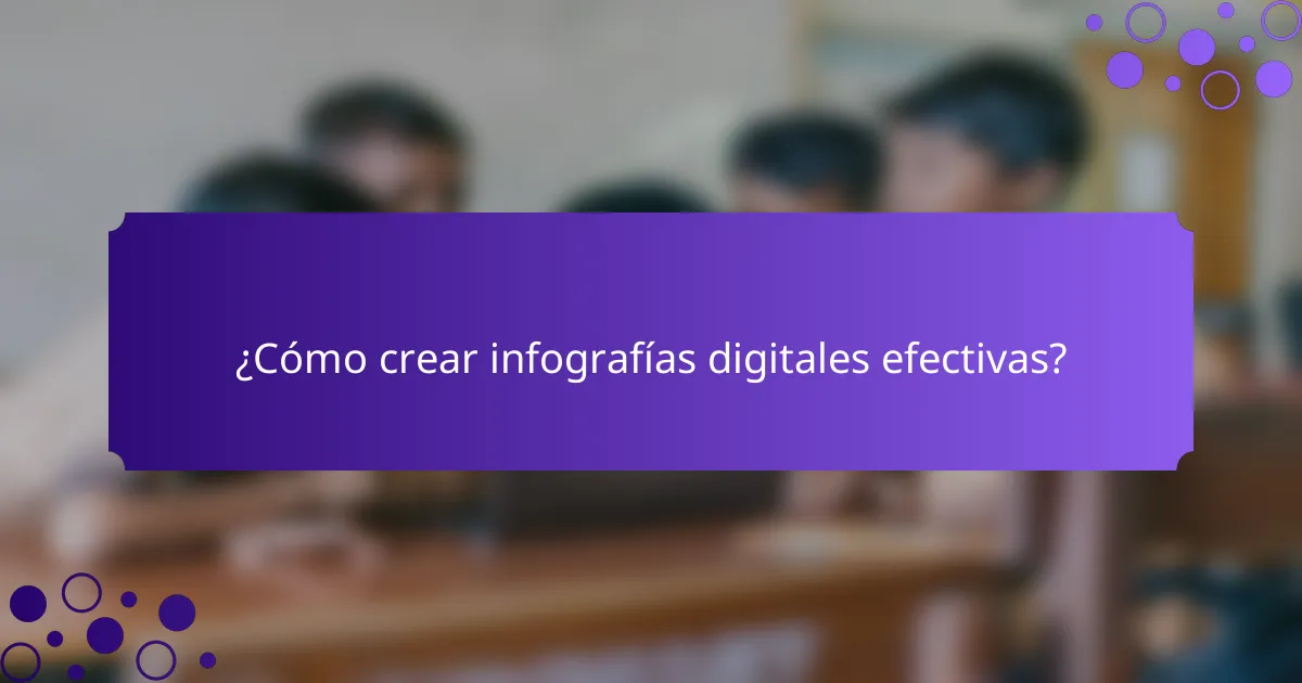 ¿Cómo crear infografías digitales efectivas?