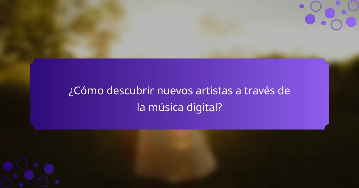 ¿Cómo descubrir nuevos artistas a través de la música digital?