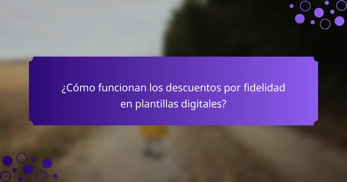 ¿Cómo funcionan los descuentos por fidelidad en plantillas digitales?