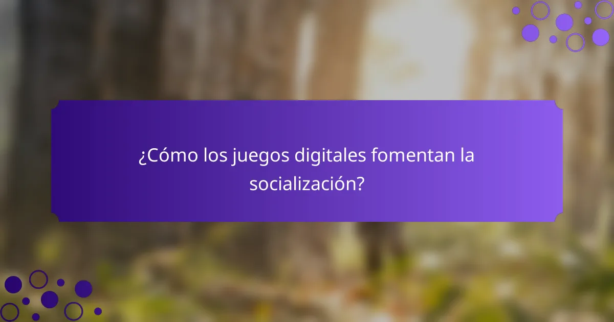 ¿Cómo los juegos digitales fomentan la socialización?