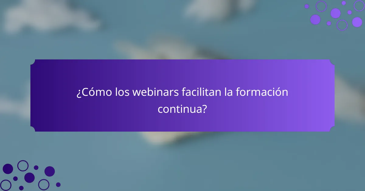 ¿Cómo los webinars facilitan la formación continua?