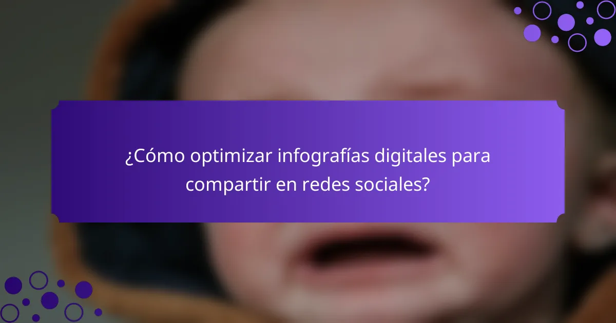 ¿Cómo optimizar infografías digitales para compartir en redes sociales?