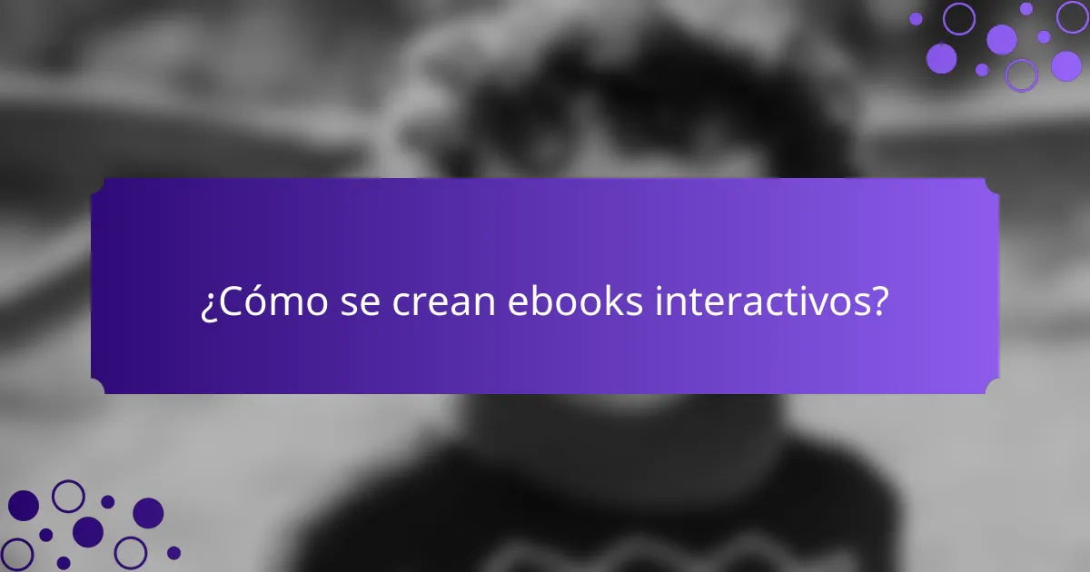 ¿Cómo se crean ebooks interactivos?