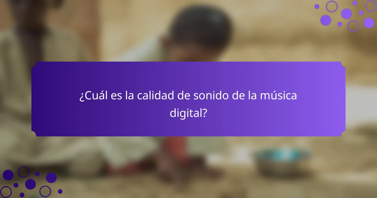 ¿Cuál es la calidad de sonido de la música digital?