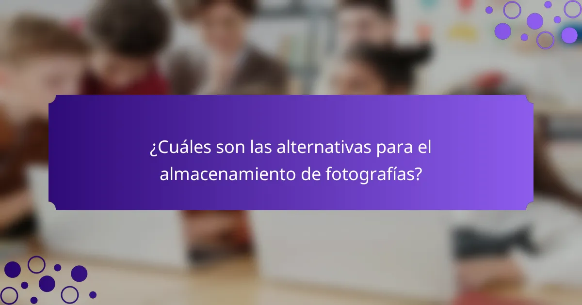 ¿Cuáles son las alternativas para el almacenamiento de fotografías?