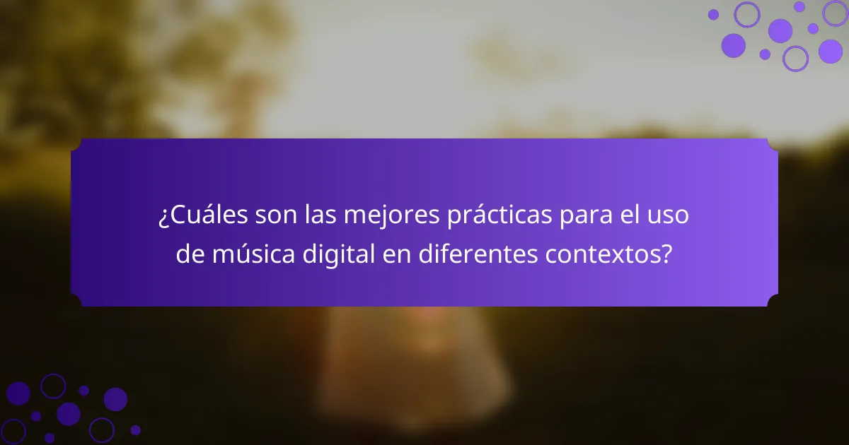 ¿Cuáles son las mejores prácticas para el uso de música digital en diferentes contextos?
