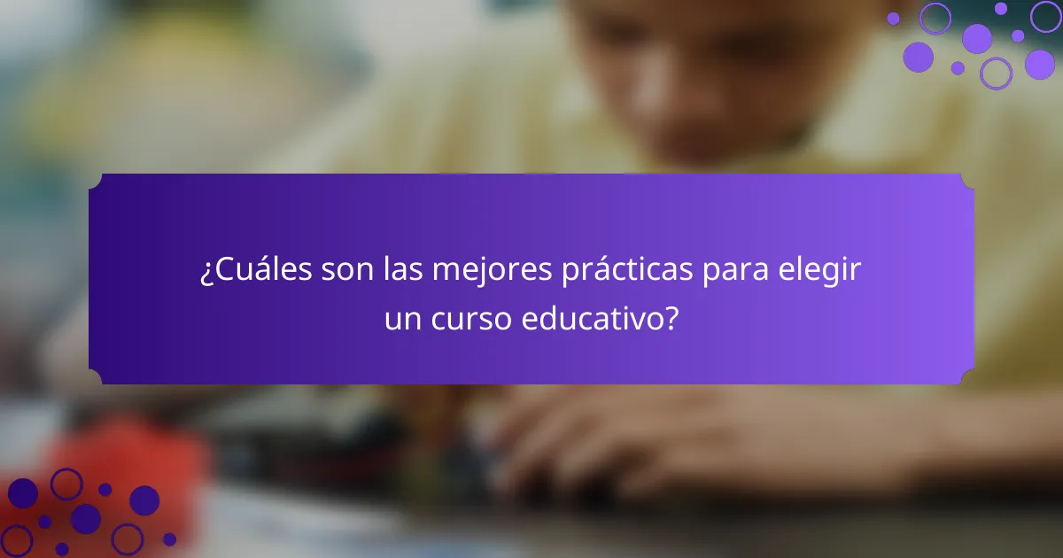¿Cuáles son las mejores prácticas para elegir un curso educativo?