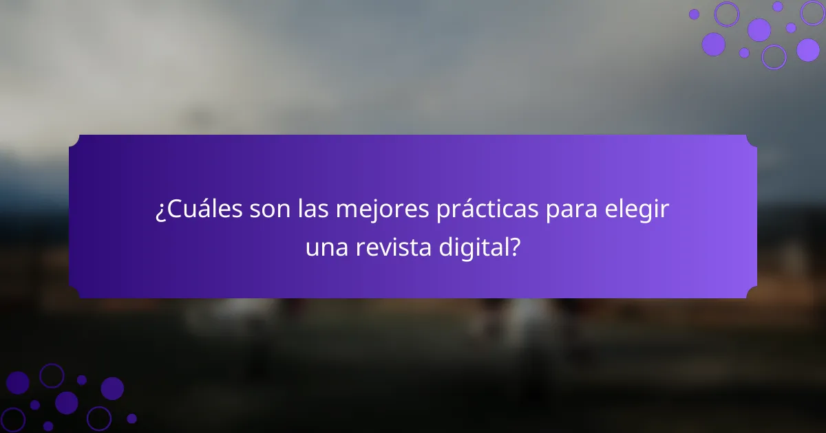 ¿Cuáles son las mejores prácticas para elegir una revista digital?