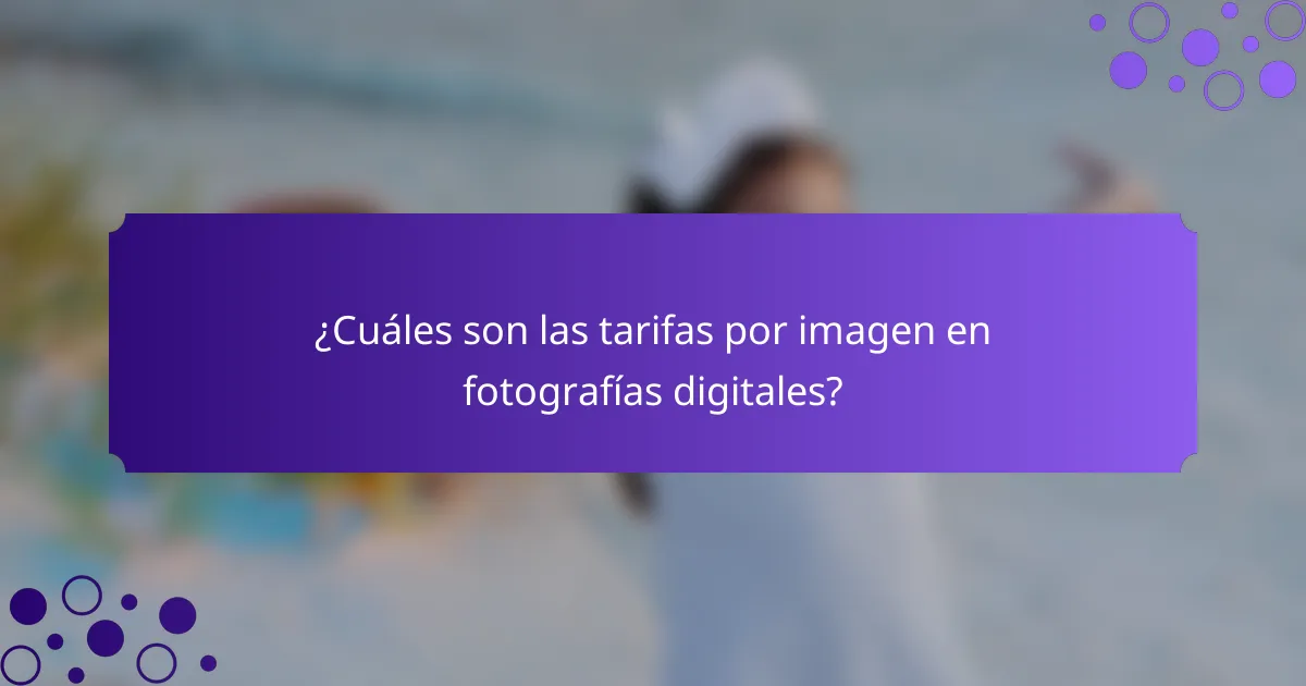 ¿Cuáles son las tarifas por imagen en fotografías digitales?