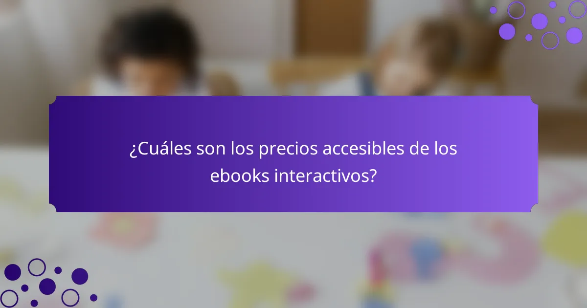 ¿Cuáles son los precios accesibles de los ebooks interactivos?
