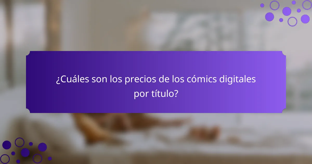 ¿Cuáles son los precios de los cómics digitales por título?
