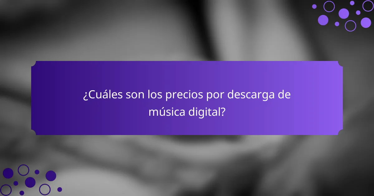 ¿Cuáles son los precios por descarga de música digital?