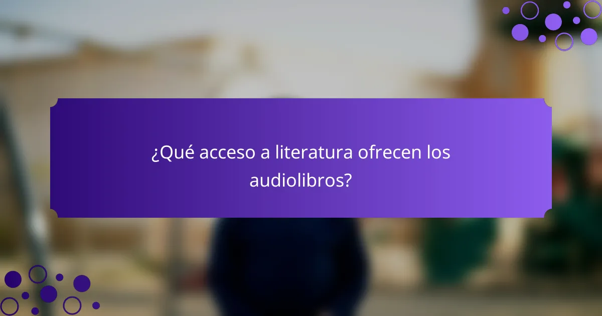 ¿Qué acceso a literatura ofrecen los audiolibros?