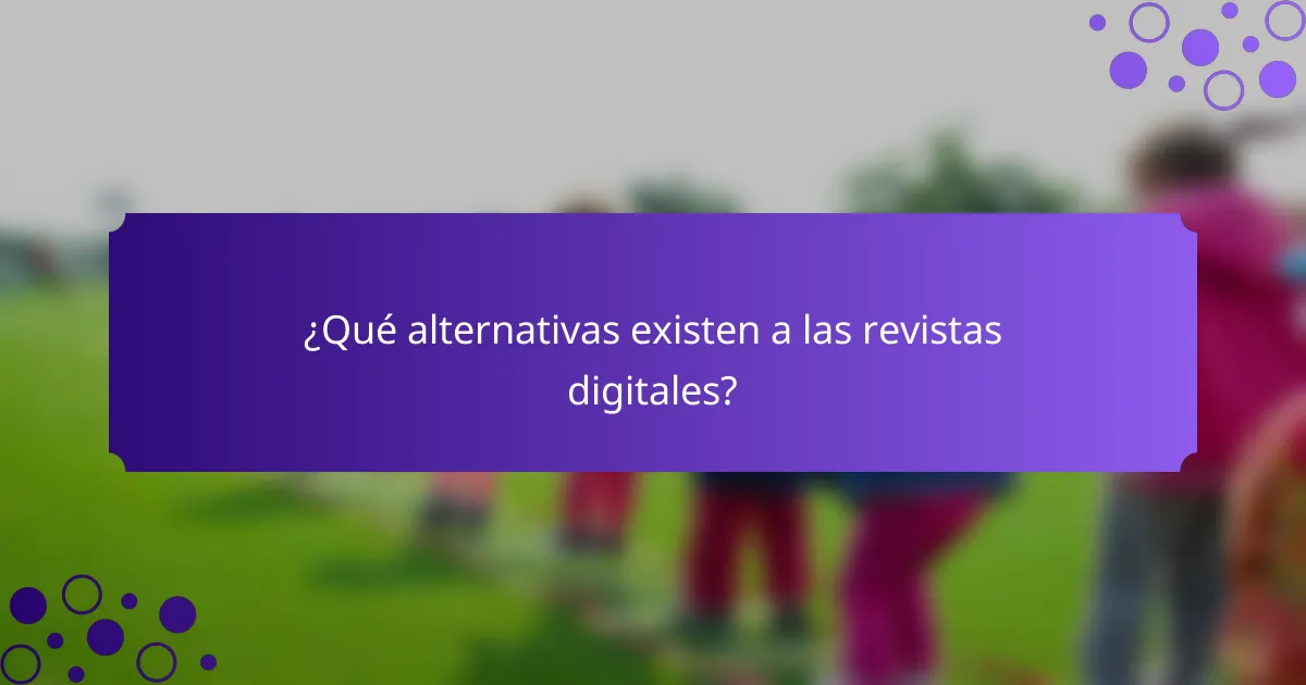 ¿Qué alternativas existen a las revistas digitales?