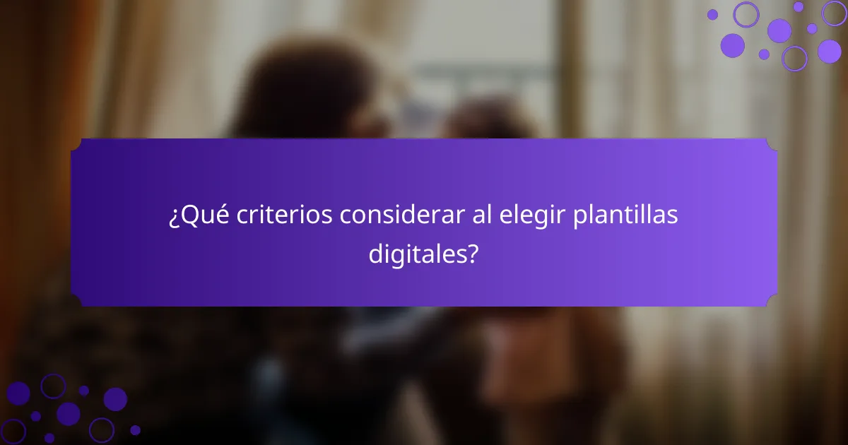 ¿Qué criterios considerar al elegir plantillas digitales?
