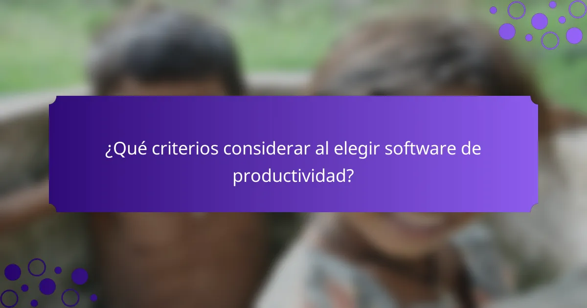 ¿Qué criterios considerar al elegir software de productividad?
