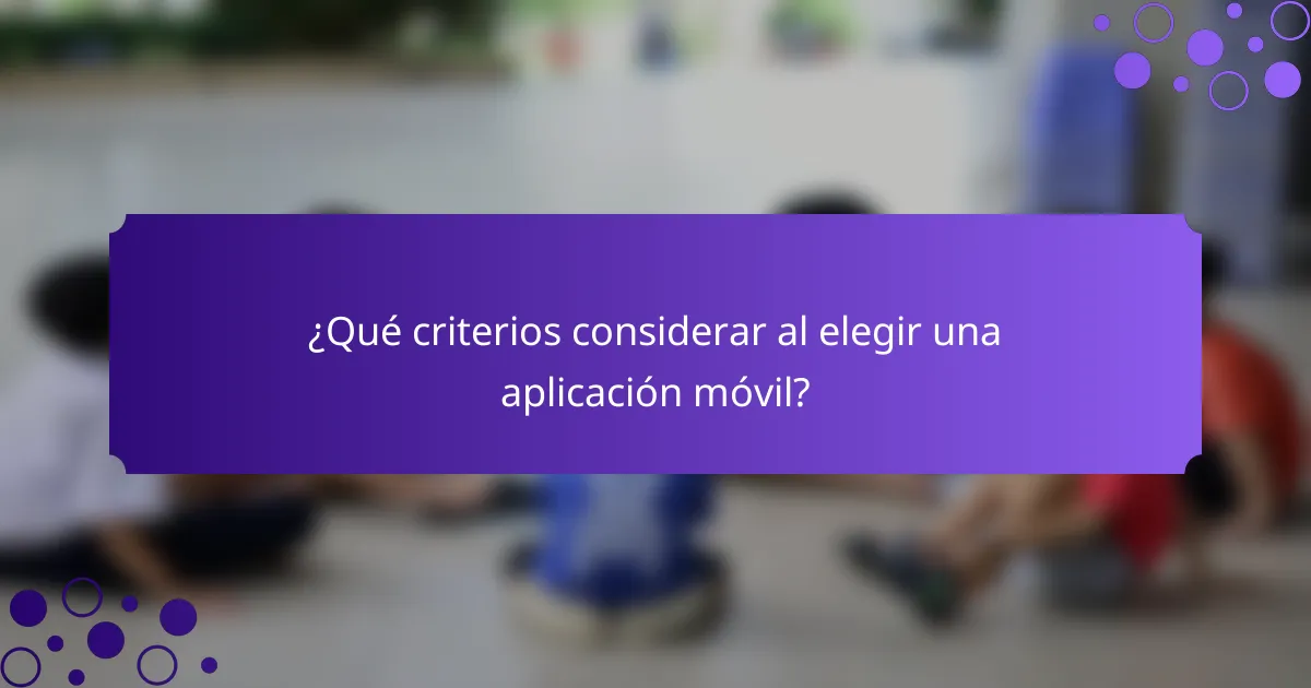 ¿Qué criterios considerar al elegir una aplicación móvil?