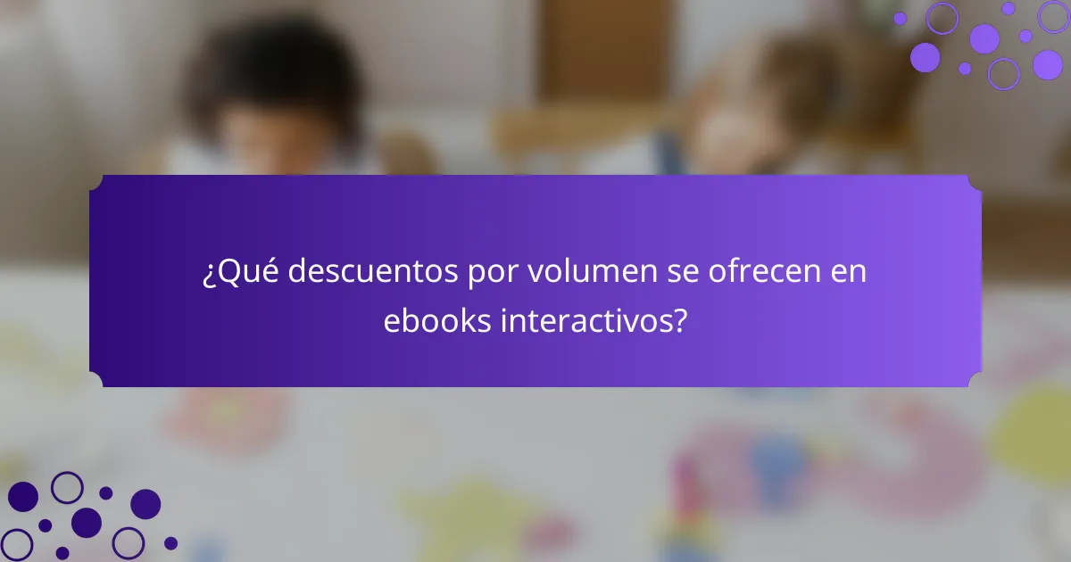 ¿Qué descuentos por volumen se ofrecen en ebooks interactivos?