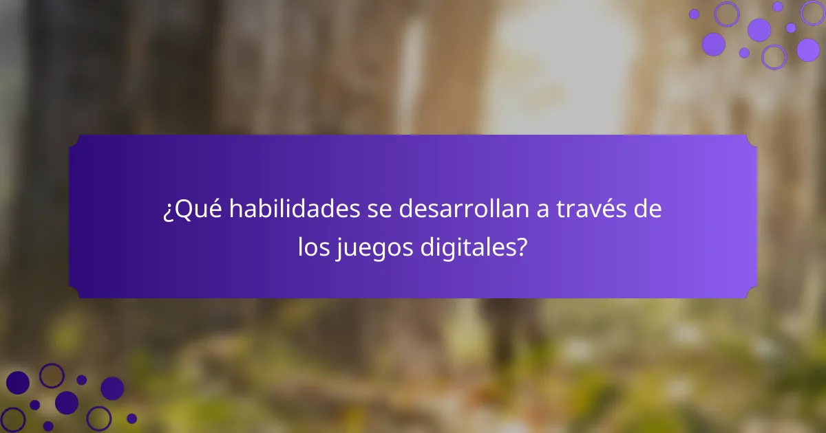 ¿Qué habilidades se desarrollan a través de los juegos digitales?