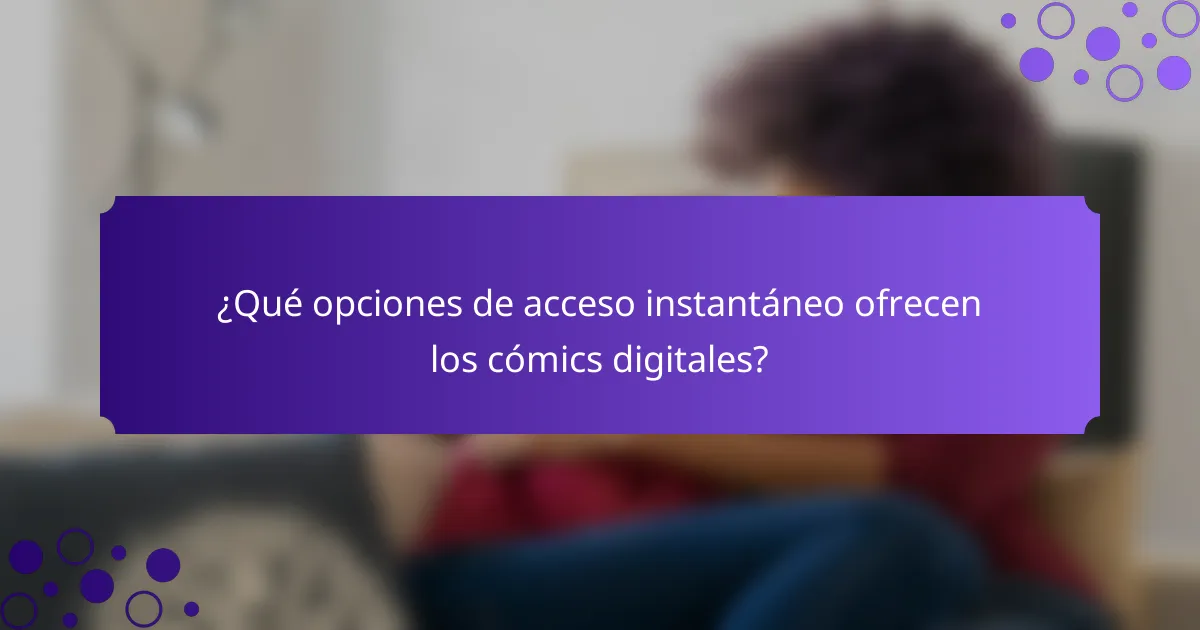¿Qué opciones de acceso instantáneo ofrecen los cómics digitales?