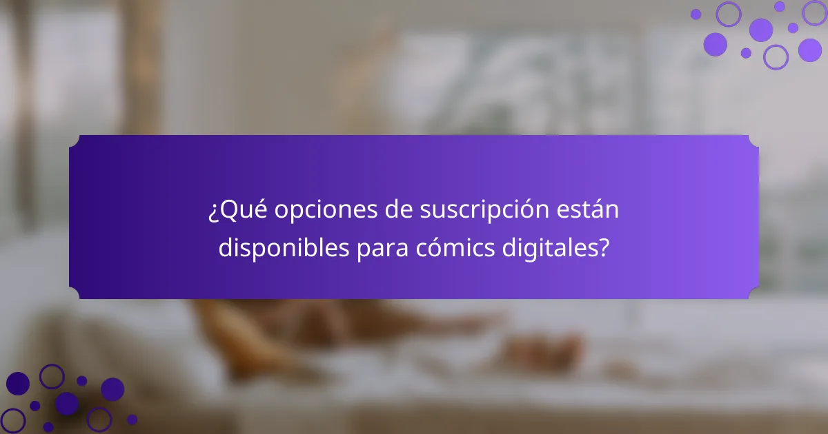 ¿Qué opciones de suscripción están disponibles para cómics digitales?