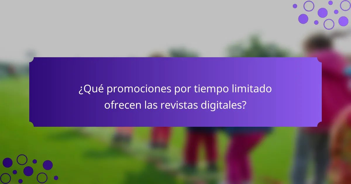 ¿Qué promociones por tiempo limitado ofrecen las revistas digitales?
