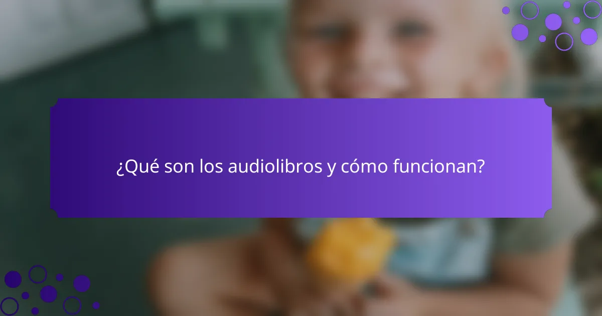 ¿Qué son los audiolibros y cómo funcionan?