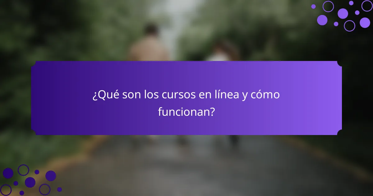 ¿Qué son los cursos en línea y cómo funcionan?