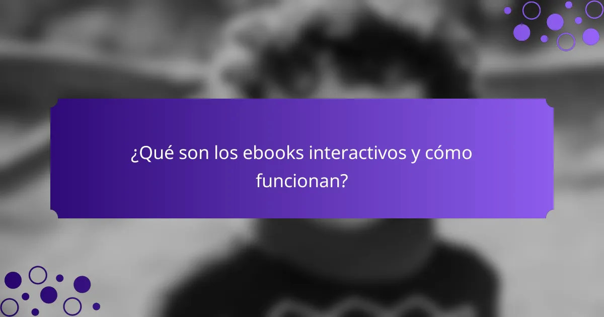 ¿Qué son los ebooks interactivos y cómo funcionan?