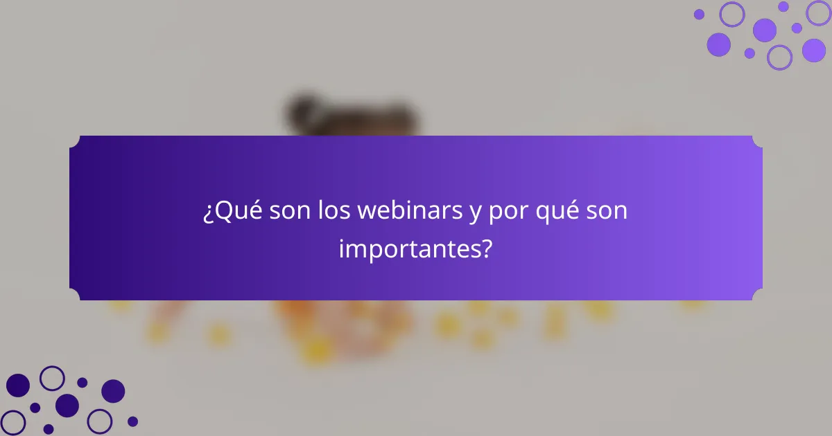 ¿Qué son los webinars y por qué son importantes?