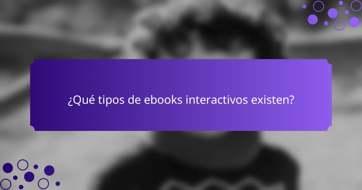 ¿Qué tipos de ebooks interactivos existen?